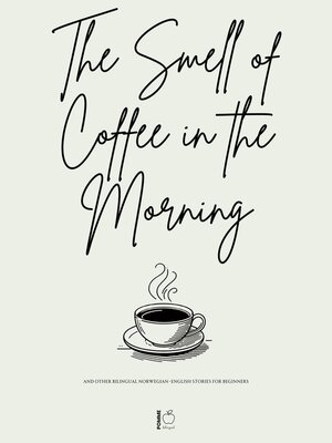 cover image of The Smell of Coffee in the Morning and Other Bilingual Norwegian-English Stories For Beginners